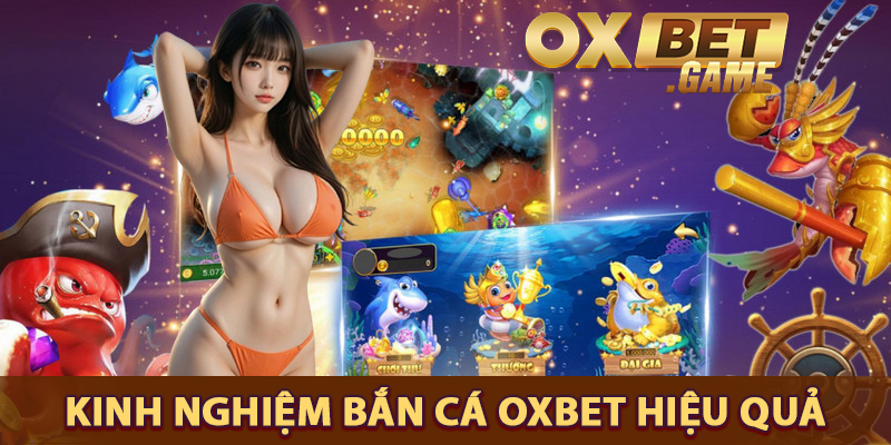 Kinh nghiệm bắn cá OXBET hiệu quả cao