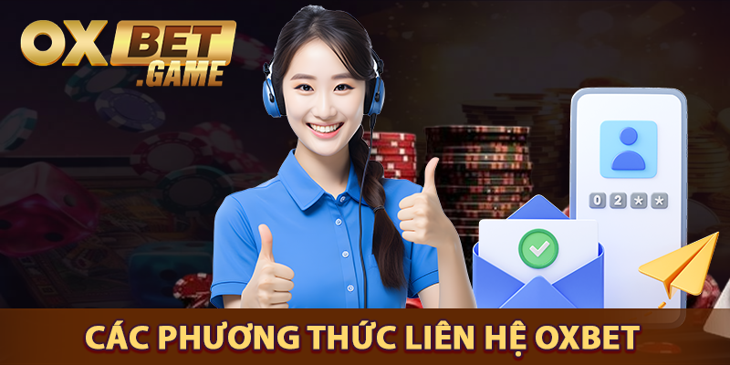 Tìm hiểu một số những cách thức liên hệ OXBET hiệu quả