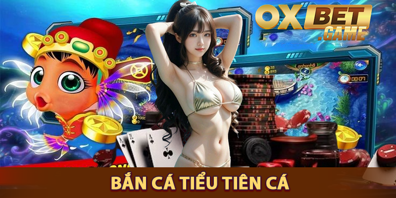 bắn cá tiểu tiên cá